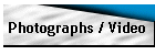 Photographs / Video